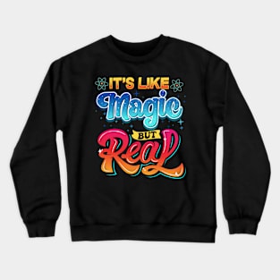 Science It's Like Magic But Real I Science Chemistry Crewneck Sweatshirt